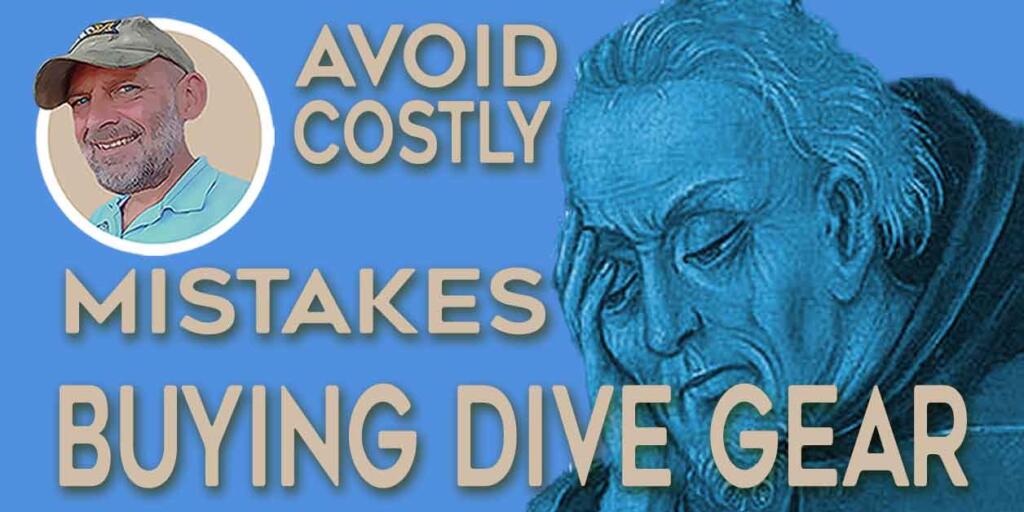 Avoid Costly Mistakes When Buying Dive Gear