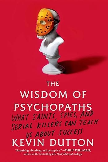 Thw wisdom of Psychopaths by Kevin Dutton